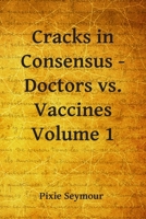 Cracks in Consensus - Doctors vs. Vaccines 0645027529 Book Cover