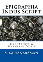 Epigraphia Indus Script: Hypertexts & Meanings Vol.3 1548241911 Book Cover