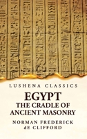 Egypt the Cradle of Ancient Masonry 1015857256 Book Cover