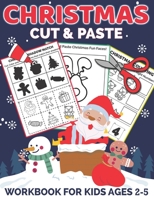 Christmas Cut and Paste Workbook for Kids Ages 2-5: A Fun Christmas Gift and Scissor Skills Activity Book for Kids, Toddlers and Preschoolers with ... Cutting B08L5XGJWX Book Cover