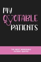 My Quotable Patients - The Most Memorable Patient Quotes: A Journal to Record Memorable Moments, Quotes, and Advice From Patients 1686225024 Book Cover