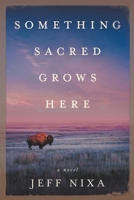 Something Sacred Grows Here 0997091126 Book Cover