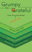 Grumpy to Grateful: Grow Your (And Your Kids) Grey Matter! 1039158242 Book Cover