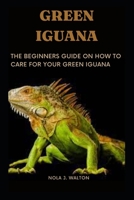 Green Iguana: The Beginners Guide On How To Care For Your Green Iguana B0F77VYFG1 Book Cover