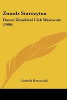 Zmudz Starozytna: Dawni Zmudzini I Ich Warownie (1906) 1160765464 Book Cover