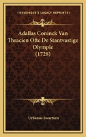 Adallas Coninck Van Thracien Ofte De Stantvastige Olympie (1728) 1104606720 Book Cover