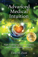 Advanced Medical Intuition - Second Edition: Eight Underlying Causes of Illness and Unique Healing Methods 1608082865 Book Cover