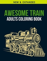 Awesome Train Adults Coloring Book: Adult Coloring Book with Stress Relieving Awesome Train Coloring Book Designs for Relaxation B0848QHLG6 Book Cover