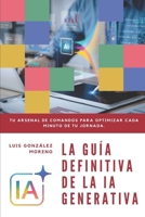 LA GUÍA DEFINITIVA DE LA IA GENERATIVA (Spanish Edition) B0GPJNGPYR Book Cover