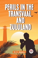 Perils In The Transvaal And Zululand 9359957356 Book Cover