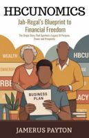 HBCUNomics: Jah-Regal's Blueprint to Financial Freedom: The Origin Story That Sparked a Legacy of Purpose, Power and Prosperity (HBCUNomics® Series) 1734281030 Book Cover