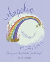 Angelic Healing: Change your life with help from the angels 1782491139 Book Cover