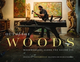 Out of the Woods: Woodworkers Along the Salish Sea 1772032603 Book Cover