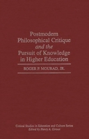 Postmodern Philosophical Critique and the Pursuit of Knowledge in Higher Education (Critical Studies in Education and Culture Series) 0897895541 Book Cover