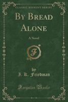 By Bread Alone: A Novel 0548497443 Book Cover