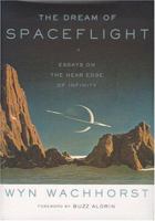 The Dream of Spaceflight: Essays on the Near Edge of Infinity 0306810484 Book Cover