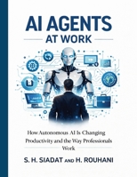 AI Agents at Work: How Autonomous AI Is Changing Productivity and the Way Professionals Work (AI Productivity Series) B0GSJY8RJ9 Book Cover