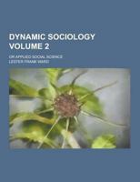 Dynamic Sociology: Or Applied Social Science, Volume 2 1230226516 Book Cover