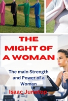 The Might of a Woman: The main Strength and Power of a Woman B0CV4DY3KQ Book Cover