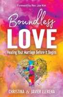 Boundless Love: Healing Your Marriage Before It Begins 1733255001 Book Cover