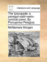 The 'piscopade: a panegyri-satiri-serio-comical poem. By Porcupinus Pelagius. The fifth edition. 1170619452 Book Cover