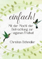 einfach: Mit der Macht der Betrachtung zur eigenen Freiheit 3756294544 Book Cover