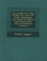 Encyclop Die Des Juges de Paix, Ou Trait S, Par Ordre Alphab Tique, Sur Toutes Les Mati Res Qui Entrent Dans Leurs Attributions, Volume 2 1249930928 Book Cover