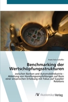 Benchmarking der Wertschöpfungsstrukturen: zwischen Banken und Automobilindustrie - Ableitung von Handlungsempfehlungen auf Basis einer empirischen ... Fokus auf Supplier Relations 3639420489 Book Cover