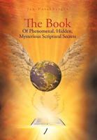 The Book Of Phenomenal, Hidden, Mysterious Scriptural Secrets 1469142694 Book Cover