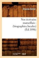 Nos A(c)Crivains Marseillais: (Biographies Locales) (A0/00d.1896) 2012753248 Book Cover