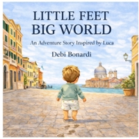 LITTLE FEET BIG WORLD: An Adventure Story Inspired by Luca B0GXRHKLT1 Book Cover