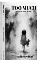 TOO MUCH- Poetry of living my way: A collection of poems about feeling deeply and healing quietly. B0G35JQRC2 Book Cover