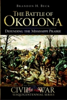 The Battle of Okolona: Defending the Mississippi Prairie 1596297786 Book Cover