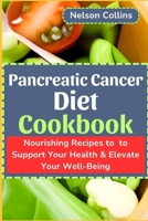 Pancreatic Cancer Diet Cookbook: Nourishing Recipes to Support Your Health & Elevate Your Well-Being B0CRBJ69Q2 Book Cover