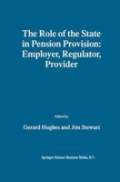 The Role of the State in Pension Provision: Employer, Regulator, Provider 0792384334 Book Cover