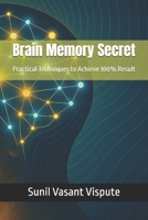 Brain Memory Secret: Practical Techniques to Achieve 100% Result B08HBKJXF5 Book Cover