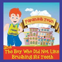 Papanash Town: And The Boy Who Did Not Like Brushing His Teeth 1494328925 Book Cover