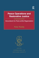 Peace Operations and Restorative Justice: Groundwork for Post-Conflict Regeneration. Peter Reddy 1138250740 Book Cover