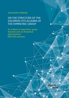 On the structure of the Solomon-Tits algebra of the symmetric group. An analysis of associative, group theoretic and Lie theoretical phenomenons: With 224 exercises 3959355947 Book Cover