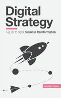 Digital Strategy: A Guide to Digital Business Transformation 151933124X Book Cover