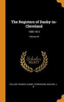The Registers of Danby-in-Cleveland: 1585-1812; 43 1015229875 Book Cover