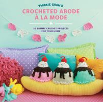 Twinkie Chan's Crocheted Abode a la Mode: 20 Yummy Crochet Projects for Your Home 158923930X Book Cover