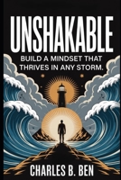UNSHAKABLE: BUILD A MINDSET THAT THRIVES IN ANY STORM B0FRKC4LFW Book Cover