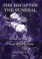 Day after the Funeral : What to Say to Those Who Grieve 1938842766 Book Cover