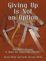 Giving Up Is Not an Option: One Man's Struggle to Make the Impossible Possible 1947765639 Book Cover
