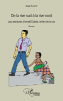 De la rive sud à la rive nord: Les aventures d'Ismaël Dubois, enfant de la rue Roman (Harmattan Guinée) (French Edition) 2343120056 Book Cover