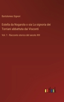 Estella da Nogarola o sia La signoria dei Torriani abbattuta dai Visconti: Vol. 1 - Racconto storico del secolo XIII (Italian Edition) 3385069149 Book Cover