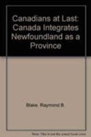 Canadians at Last: The Integration of Newfoundland as a Province 0802069789 Book Cover