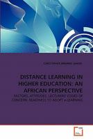 DISTANCE LEARNING IN HIGHER EDUCATION: AN AFRICAN PERSPECTIVE: FACTORS, ATTITUDES, LECTURERS' ISSUES OF CONCERN, READINESS TO ADOPT e-LEARNING 3639299841 Book Cover
