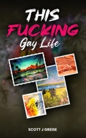 This Fucking Gay Life: A Fictional Yet All True Account of Awakening in Phoenix B0FPJC3G23 Book Cover